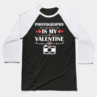 Photography Is My Valentine T-Shirt Funny Humor Fans Baseball T-Shirt